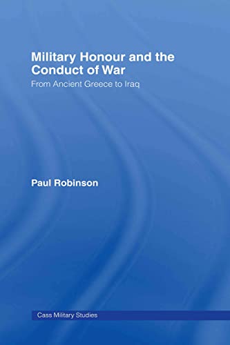 Stock image for Military Honour and the Conduct of War: From Ancient Greece to Iraq (Cass Military Studies) for sale by Chiron Media