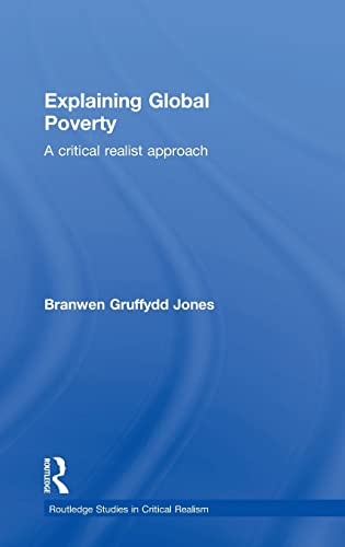 Imagen de archivo de Explaining Global Poverty: A Critical Realist Approach (Routledge Studies in Critical Realism) a la venta por Devils in the Detail Ltd