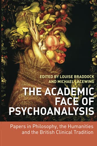 Stock image for The Academic Face of Psychoanalysis: Papers in Philosophy, the Humanities, and the British Clinical Tradition for sale by Revaluation Books