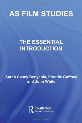 AS Film Studies: The Essential Introduction (The Essentials Series) (9780415393119) by Casey Benyahia, Sarah; Gaffney, Freddie; White, John