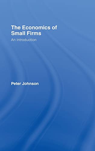 The Economics of Small Firms: An Introduction (9780415393379) by Johnson, Peter