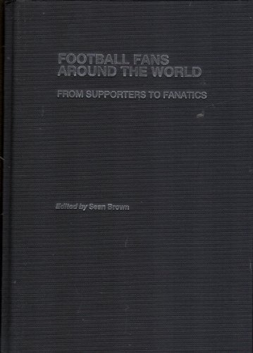 Stock image for Football Fans Around the World: From Supporters to Fanatics (Sport in the Global Society) for sale by Chiron Media