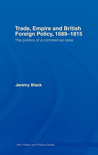 9780415396066: Trade, Empire and British Foreign Policy, 1689-1815: Politics of a Commercial State (War, History and Politics)