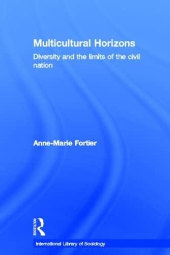 Multicultural Horizons: Diversity and the Limits of the Civil Nation (International Library of So...