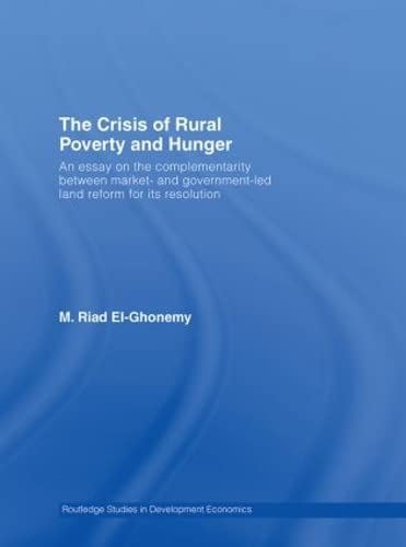Beispielbild fr The Crisis of Rural Poverty and Hunger: An Essay on the Complementarity Between Market- and Government-Led Land Reform for Its Resolution zum Verkauf von Anybook.com