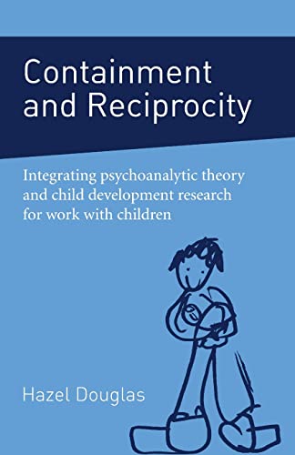 Beispielbild fr Containment and Reciprocity: Integrating Psychoanalytic Theory and Child Development Research for Work with Children zum Verkauf von Blackwell's