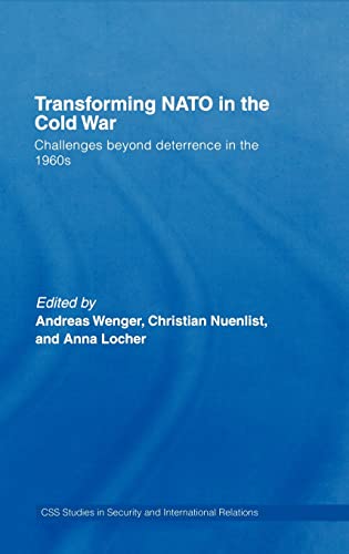 Stock image for Transforming NATO in the Cold War: Challenges beyond Deterrence in the 1960s (CSS Studies in Security and International Relations) for sale by Chiron Media