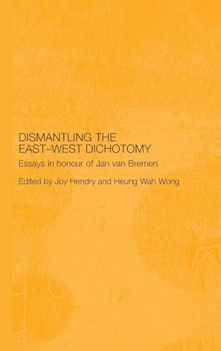 9780415397384: Dismantling the East-West Dichotomy: Essays in Honour of Jan van Bremen (Japan Anthropology Workshop Series)