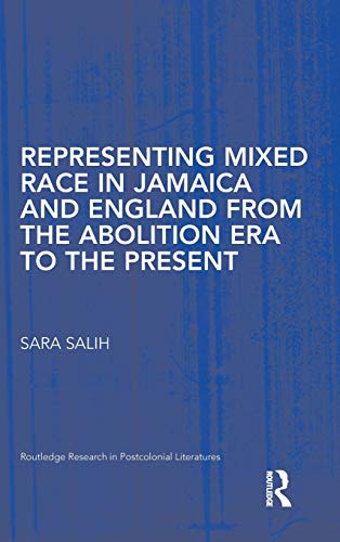 Stock image for Representing Mixed Race in Jamaica and England from the Abolition Era to the Present (Routledge Research in Postcolonial Literatures) for sale by Chiron Media