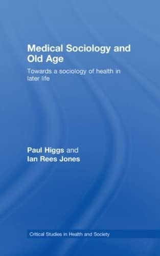 Imagen de archivo de Medical Sociology and Old Age: Towards a sociology of health in later life (Critical Studies in Health and Society) a la venta por Chiron Media