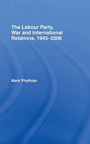 9780415399111: The Labour Party, War and International Relations, 1945-2006