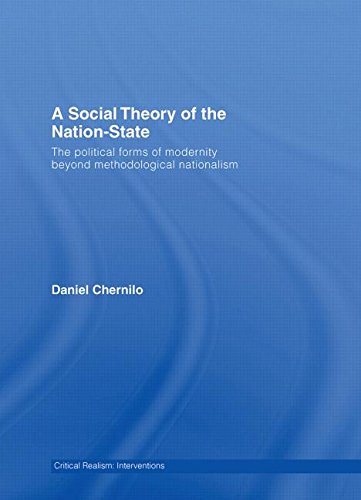 Imagen de archivo de A Social Theory of the Nation State: The Political Forms of Modernity Beyond Methodological Nationalism (Critical Realism: Interventions Routledge Critical Realism) a la venta por Chiron Media