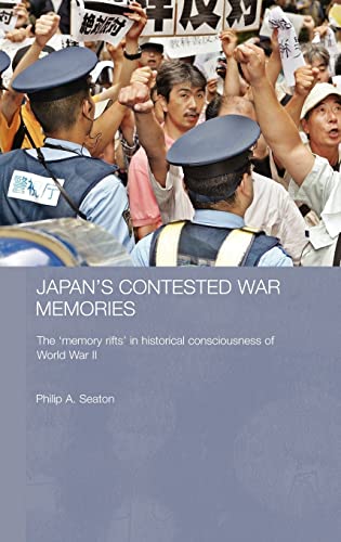 Imagen de archivo de Japan's Contested War Memories: The 'Memory Rifts' in Historical Consciousness of World War II (Routledge Contemporary Japan Series) a la venta por The Spoken Word