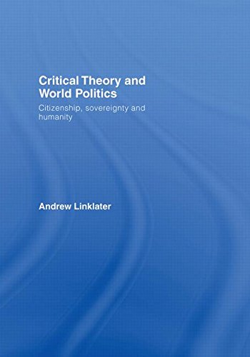 Stock image for Critical Theory and World Politics: Citizenship, Sovereignty and Humanity for sale by Chiron Media