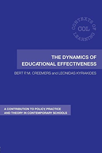 The Dynamics of Educational Effectiveness: A Contribution to Policy, Practice and Theory in Contemporary Schools (Contexts of Learning) (9780415399531) by Creemers, Bert