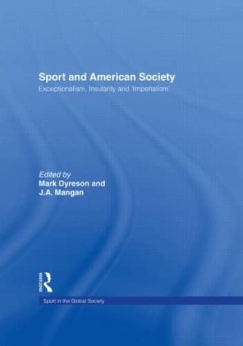 Stock image for Sport and American Society: Exceptionalism, Insularity, Imperialism (Sport in the Global Society) for sale by Zubal-Books, Since 1961