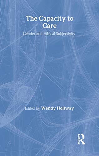 The Capacity to Care: Gender and Ethical Subjectivity - Wendy Hollway