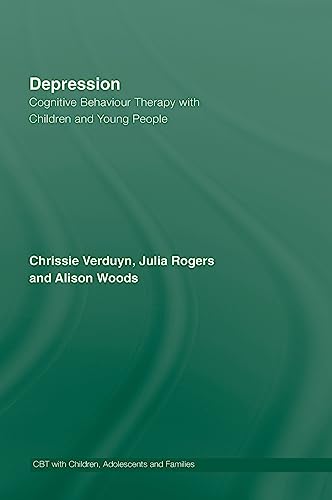 Depression: Cognitive Behaviour Therapy with Children and Young People (CBT with Children, Adolescents and Families) (9780415399777) by Verduyn, Chrissie; Rogers, Julia; Wood, Alison