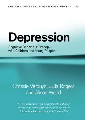 Depression (CBT with Children, Adolescents and Families) - Chrissie Verduyn, Julia Rogers, Alison Wood