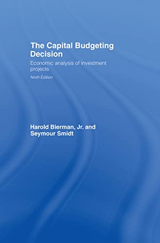 Beispielbild fr The Capital Budgeting Decision: Economic Analysis of Investment Projects [Hardcover] Bierman Jr., Harold and Smidt, Seymour zum Verkauf von Particular Things