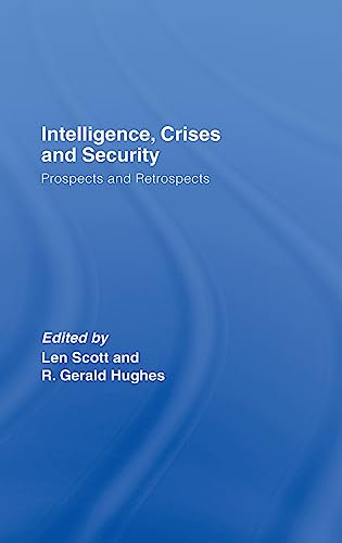 Beispielbild fr Scott, L: Intelligence, Crises and Security: Prospects and Retrospects (Studies in Intelligence) zum Verkauf von medimops