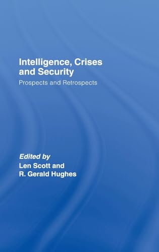 9780415400510: Intelligence, Crises and Security: Prospects and Retrospects (Studies in Intelligence)