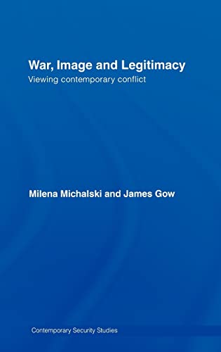 Stock image for War, Image and Legitimacy: Viewing Contemporary Conflict (Contemporary Security Studies) for sale by Chiron Media