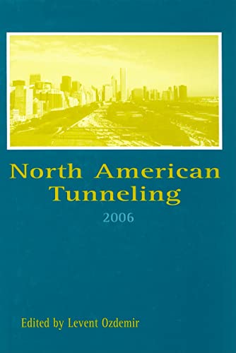 Imagen de archivo de North American Tunneling 2006: Proceedings of the North American Tunneling Conference 2006, Chicago, USA, 10-15 June 2006 a la venta por Revaluation Books