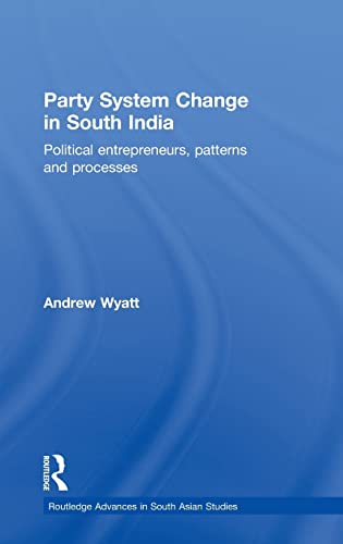 9780415401319: Party System Change in South India: Political Entrepreneurs, Patterns and Processes: 15 (Routledge Advances in South Asian Studies)