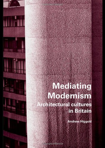 Mediating Modernism: Architectural Cultures in Britain (9780415401777) by Higgott, Andrew