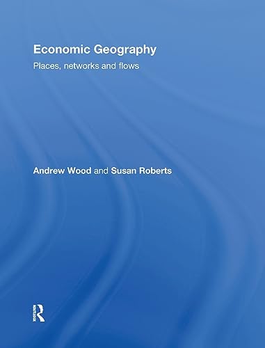 Economic Geography: Places, Networks and Flows (9780415401814) by Wood, Andrew; Roberts, Susan