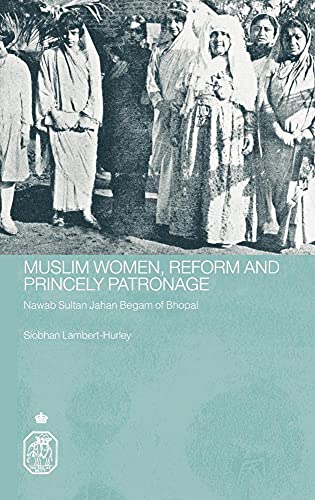 9780415401920: Muslim Women, Reform and Princely Patronage: Nawab Sultan Jahan Begam of Bhopal (Royal Asiatic Society Books)