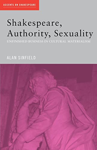 9780415402361: Shakespeare, Authority, Sexuality: Unfinished Business in Cultural Materialism