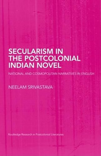 Imagen de archivo de Secularism In The Postcolonial Indian Novel: National and Cosmopolitan Narratives in English a la venta por Kanic Books