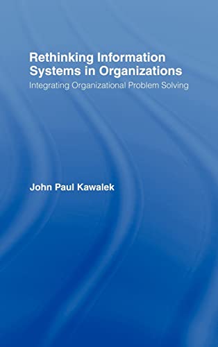 Stock image for Rethinking Information Systems in Organizations: Integrating Organizational Problem Solving for sale by Chiron Media
