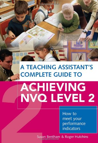 A Teaching Assistant's Complete Guide to Achieving NVQ Level 2: How to Meet your Performance Indicators - Bentham, Susan, Hutchins, Roger