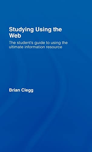 Studying Using the Web: The Student's Guide to Using the Ultimate Information Resource (9780415403726) by Clegg, Brian