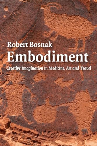 Imagen de archivo de Embodiment: Creative Imagination in Medicine, Art and Travel a la venta por Roundabout Books