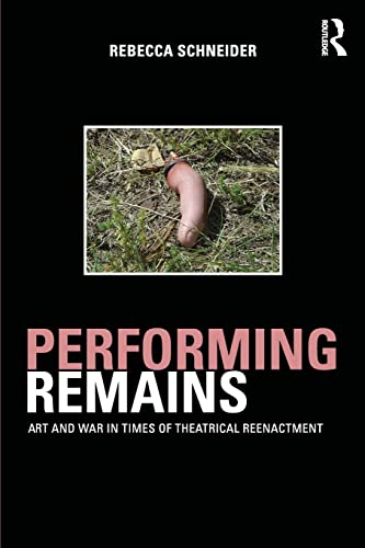 Performing Remains: Art and War in Times of Theatrical Reenactment (9780415404426) by Schneider, Rebecca