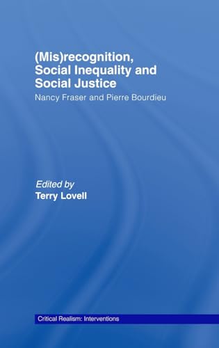 Imagen de archivo de (Mis)recognition, Social Inequality and Social Justice: Nancy Fraser and Pierre Bourdieu. [Critical Realism: Interventions (Routledge Critical Realism)] a la venta por G. & J. CHESTERS