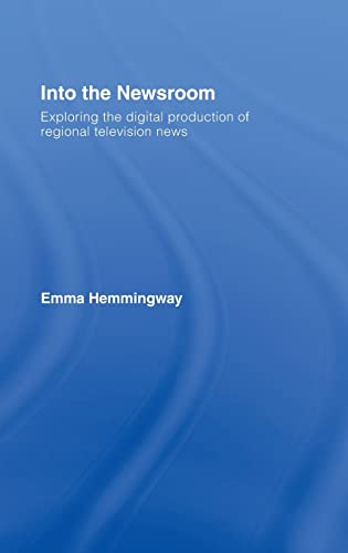 9780415404679: Into the Newsroom: Exploring the Digital Production of Regional Television News