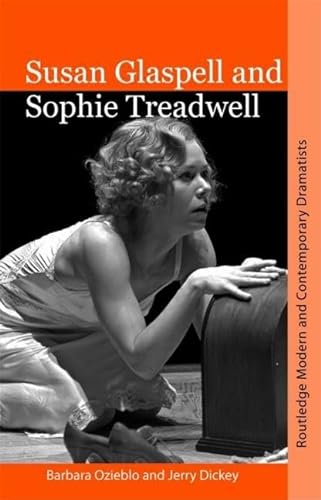 Imagen de archivo de Susan Glaspell and Sophie Treadwell: American Modernist Women Dramatists (Routledge Modern and Contemporary Dramatists) a la venta por Chiron Media