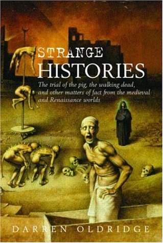 Imagen de archivo de Strange Histories: The Trial of the Pig, the Walking Dead, and Other Matters of Fact from the Medieval and Renaissance Worlds a la venta por Books of the Smoky Mountains