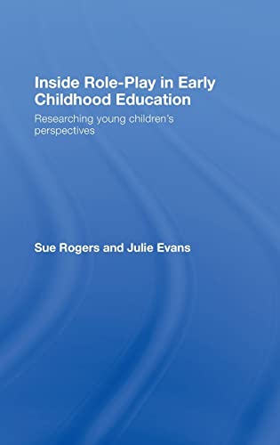 Inside Role-Play in Early Childhood Education: Researching Young Children's Perspectives (9780415404969) by Rogers, Sue; Evans, Julie