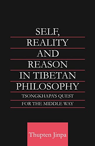 Self, Reality and Reason in Tibetan Philosophy: Tsongkhapa's Quest for the Middle Way (Routledge Critical Studies in Buddhism) (9780415406055) by Jinpa, Thupten