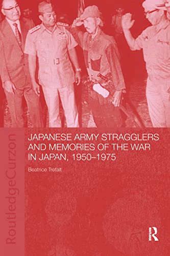 Stock image for Japanese Army Stragglers and Memories of the War in Japan, 1950-75 for sale by ThriftBooks-Atlanta