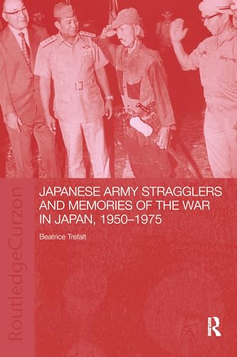 9780415406284: Japanese Army Stragglers and Memories of the War in Japan, 1950-75 (Routledge Studies in the Modern History of Asia)