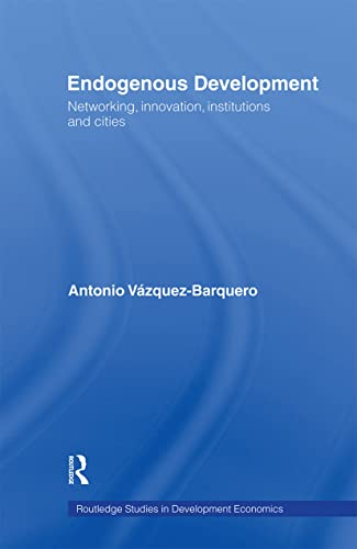 Imagen de archivo de Endogenous Development : Networking, Innovation, Institutions and Cities a la venta por Blackwell's