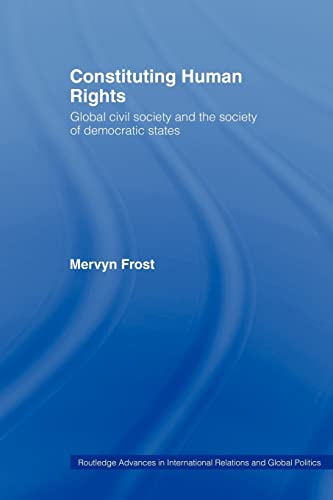 9780415406543: Constituting Human Rights: Global Civil Society and the Society of Democratic States: 17 (Routledge Advances in International Relations and Global Politics)