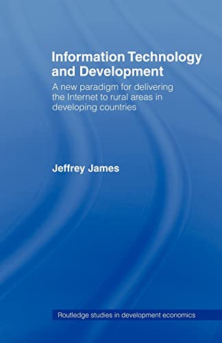 Imagen de archivo de Information Technology and Development : A New Paradigm for Delivering the Internet to Rural Areas in Developing Countries a la venta por Blackwell's
